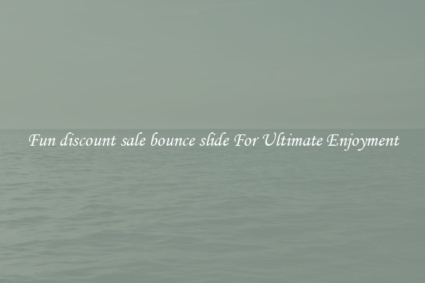 Fun discount sale bounce slide For Ultimate Enjoyment