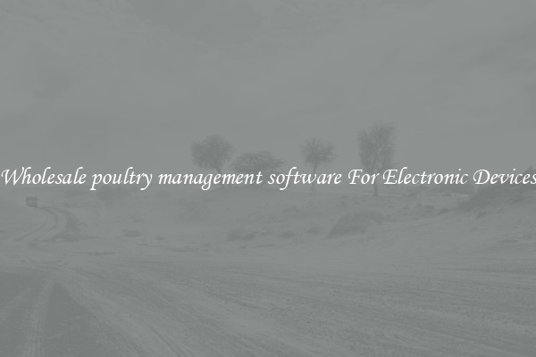 Wholesale poultry management software For Electronic Devices