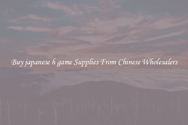Buy japanese h game Supplies From Chinese Wholesalers