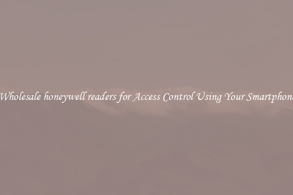 Wholesale honeywell readers for Access Control Using Your Smartphone