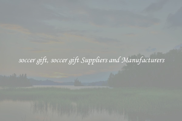 soccer gift, soccer gift Suppliers and Manufacturers