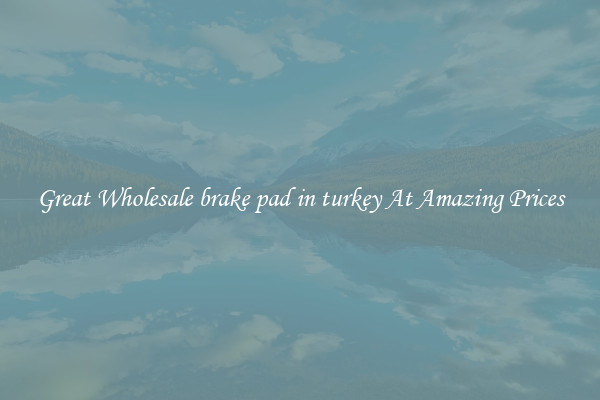 Great Wholesale brake pad in turkey At Amazing Prices