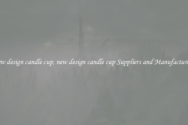 new design candle cup, new design candle cup Suppliers and Manufacturers