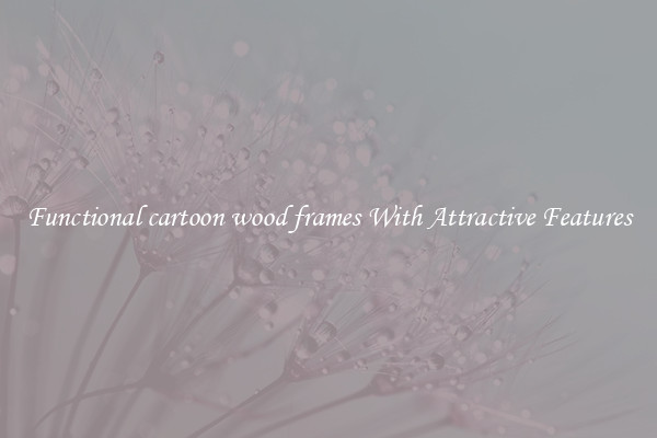 Functional cartoon wood frames With Attractive Features