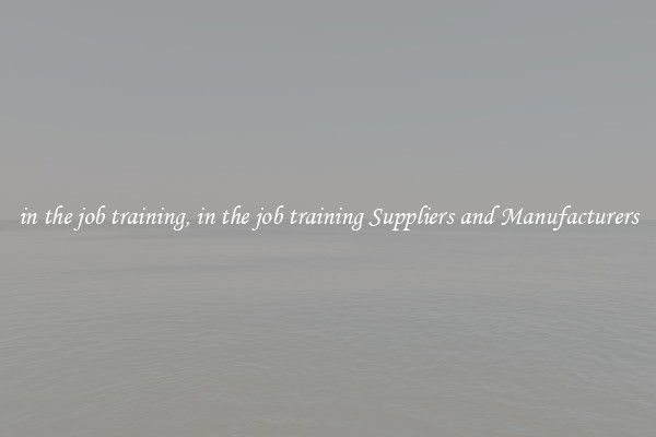 in the job training, in the job training Suppliers and Manufacturers
