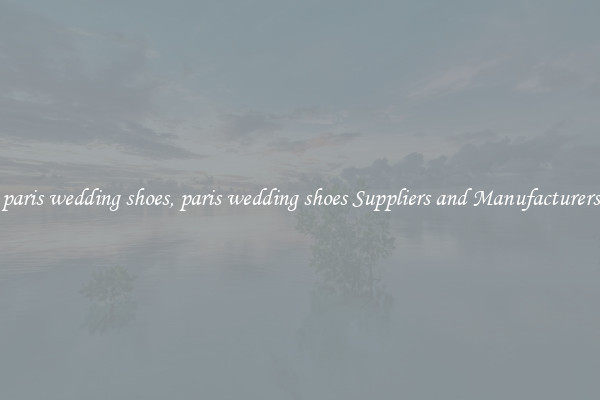 paris wedding shoes, paris wedding shoes Suppliers and Manufacturers