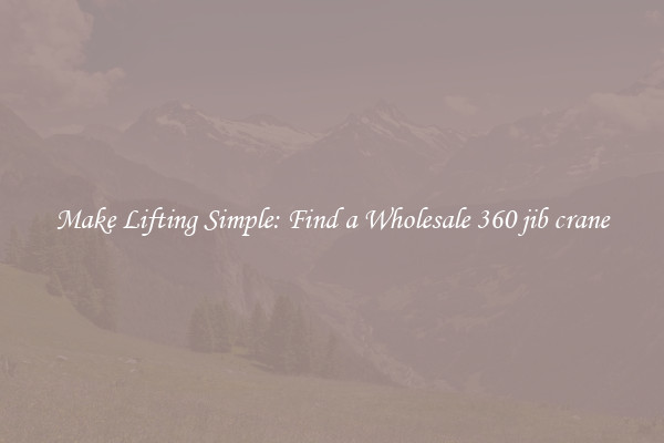 Make Lifting Simple: Find a Wholesale 360 jib crane