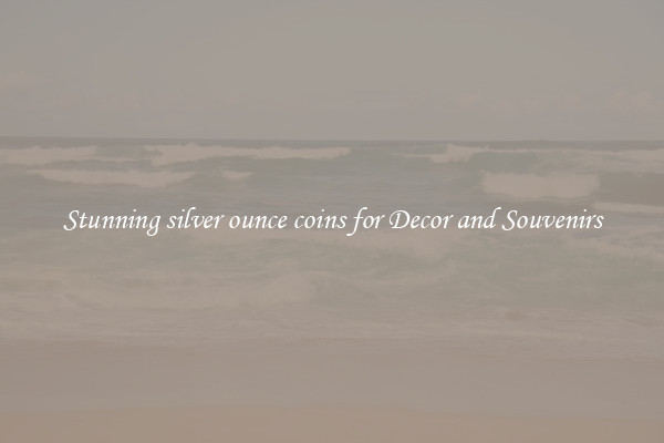 Stunning silver ounce coins for Decor and Souvenirs