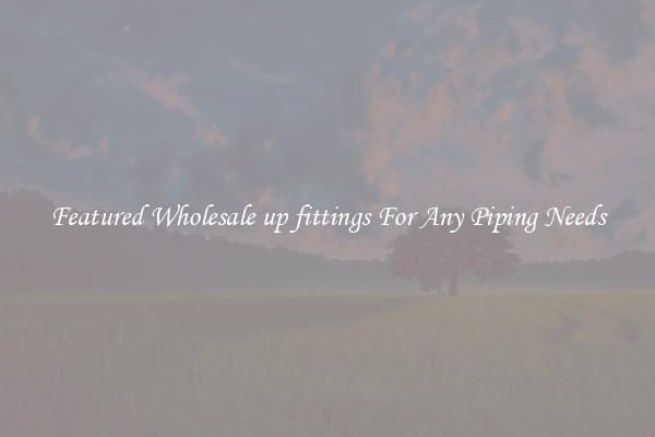 Featured Wholesale up fittings For Any Piping Needs