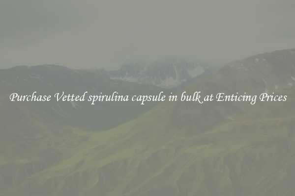 Purchase Vetted spirulina capsule in bulk at Enticing Prices