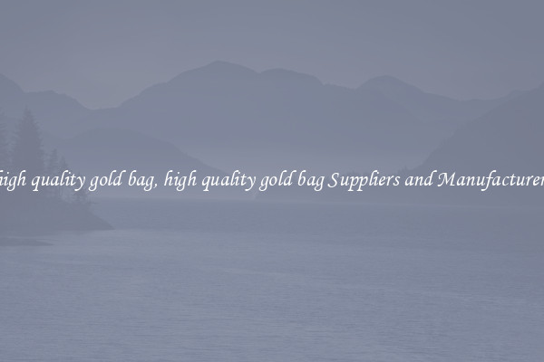 high quality gold bag, high quality gold bag Suppliers and Manufacturers