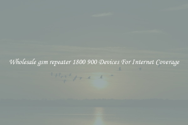 Wholesale gsm repeater 1800 900 Devices For Internet Coverage