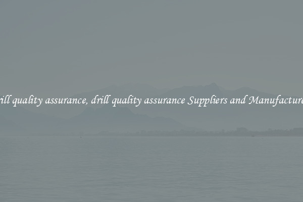 drill quality assurance, drill quality assurance Suppliers and Manufacturers
