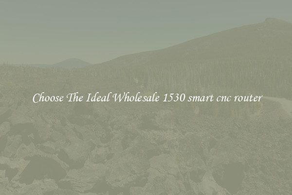 Choose The Ideal Wholesale 1530 smart cnc router