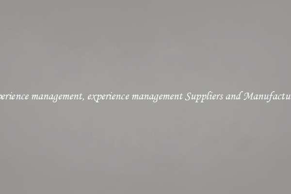 experience management, experience management Suppliers and Manufacturers