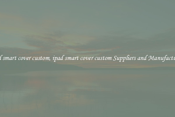 ipad smart cover custom, ipad smart cover custom Suppliers and Manufacturers