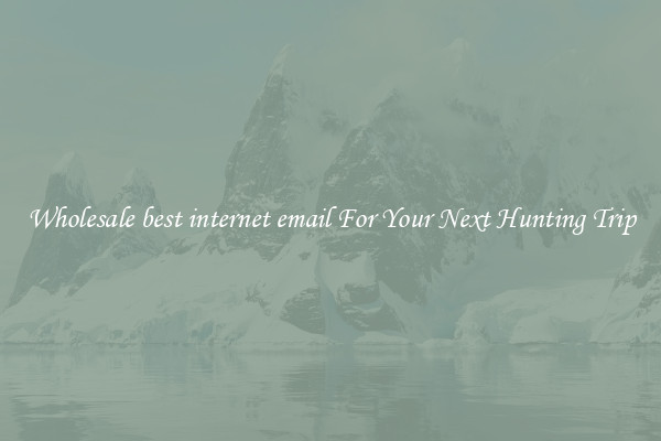 Wholesale best internet email For Your Next Hunting Trip