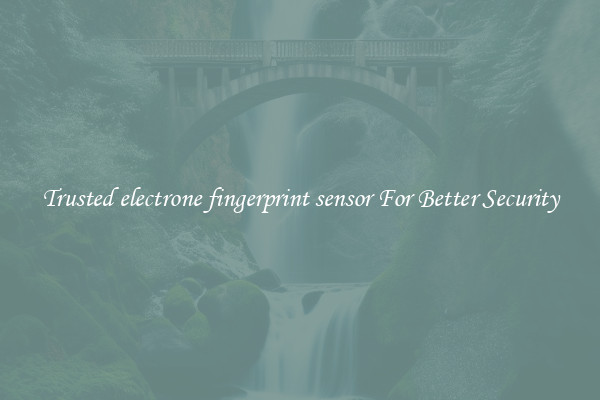 Trusted electrone fingerprint sensor For Better Security