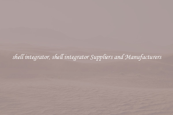 shell integrator, shell integrator Suppliers and Manufacturers