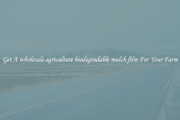 Get A wholesale agriculture biodegradable mulch film For Your Farm