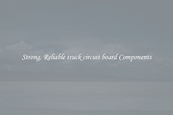 Strong, Reliable truck circuit board Components
