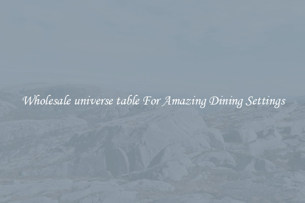 Wholesale universe table For Amazing Dining Settings