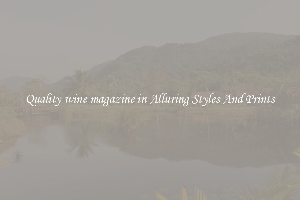 Quality wine magazine in Alluring Styles And Prints