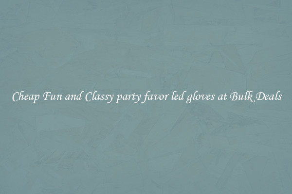 Cheap Fun and Classy party favor led gloves at Bulk Deals