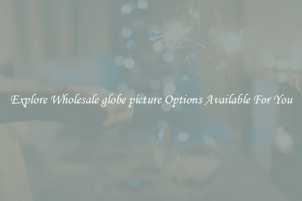 Explore Wholesale globe picture Options Available For You