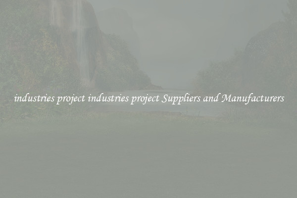 industries project industries project Suppliers and Manufacturers