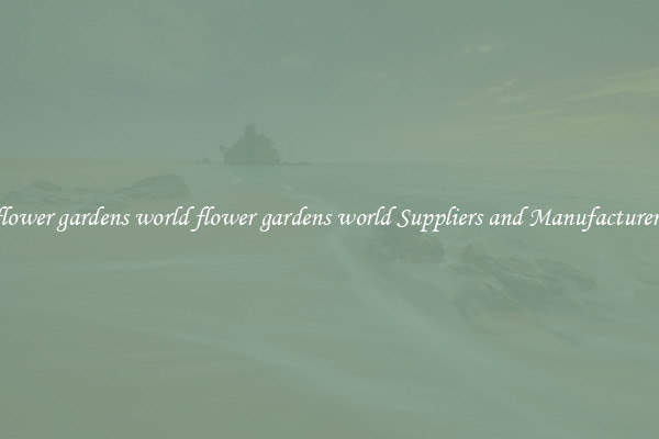 flower gardens world flower gardens world Suppliers and Manufacturers