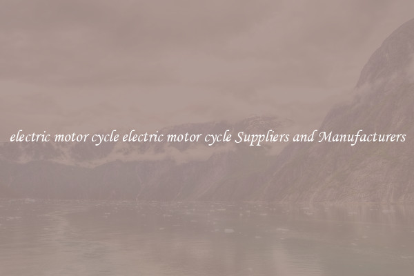 electric motor cycle electric motor cycle Suppliers and Manufacturers