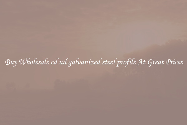 Buy Wholesale cd ud galvanized steel profile At Great Prices