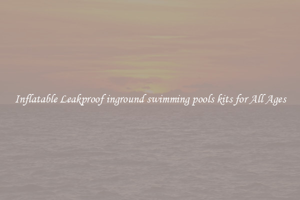 Inflatable Leakproof inground swimming pools kits for All Ages