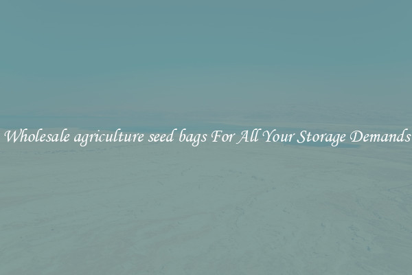 Wholesale agriculture seed bags For All Your Storage Demands