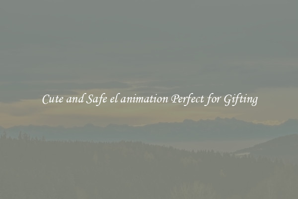 Cute and Safe el animation Perfect for Gifting
