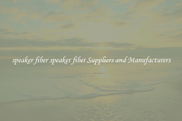 speaker fiber speaker fiber Suppliers and Manufacturers