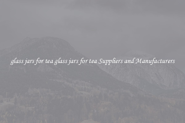 glass jars for tea glass jars for tea Suppliers and Manufacturers