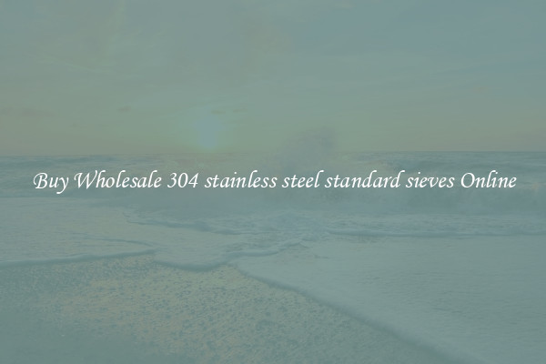 Buy Wholesale 304 stainless steel standard sieves Online