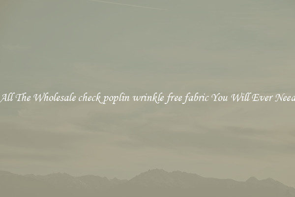 All The Wholesale check poplin wrinkle free fabric You Will Ever Need