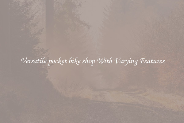 Versatile pocket bike shop With Varying Features
