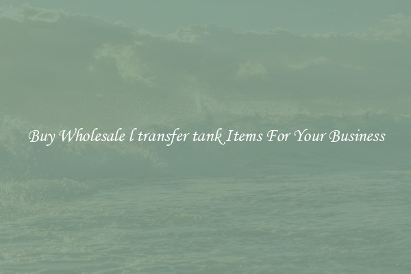 Buy Wholesale l transfer tank Items For Your Business