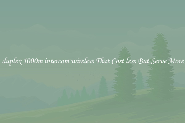 duplex 1000m intercom wireless That Cost less But Serve More