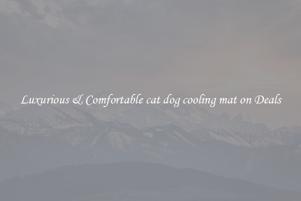 Luxurious & Comfortable cat dog cooling mat on Deals