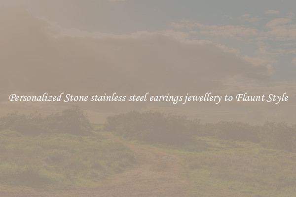 Personalized Stone stainless steel earrings jewellery to Flaunt Style