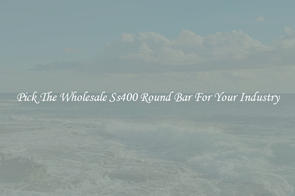 Pick The Wholesale Ss400 Round Bar For Your Industry