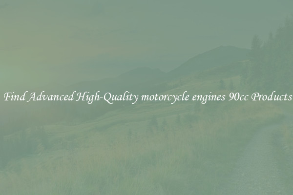 Find Advanced High-Quality motorcycle engines 90cc Products