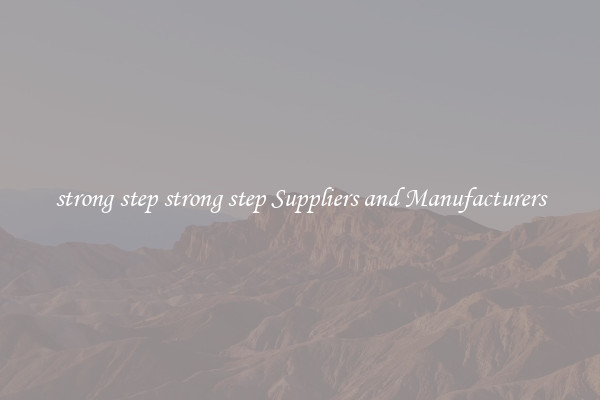 strong step strong step Suppliers and Manufacturers