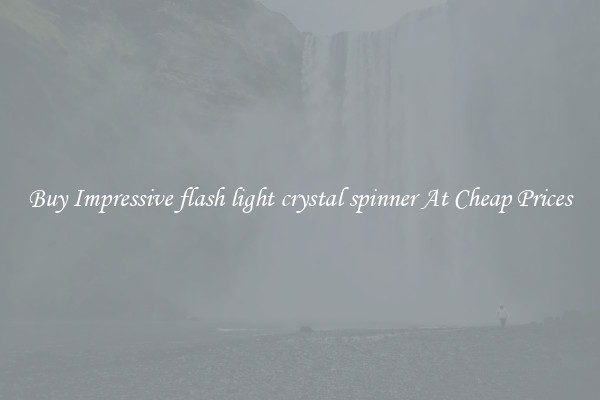 Buy Impressive flash light crystal spinner At Cheap Prices