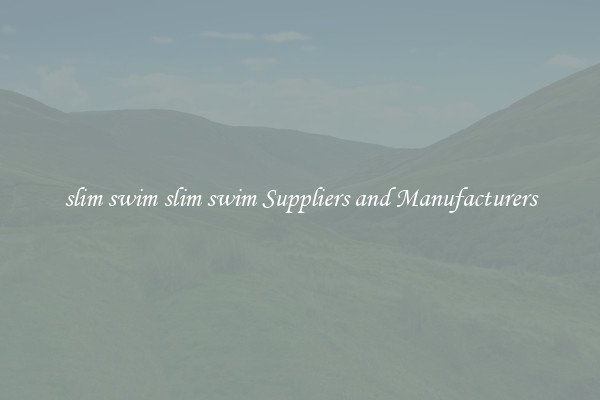 slim swim slim swim Suppliers and Manufacturers